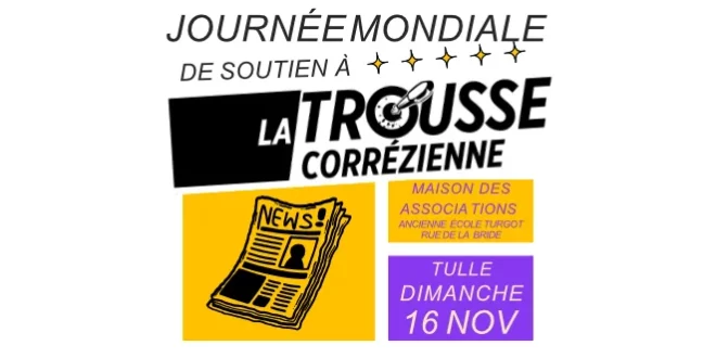 Journée mondiale La Trousse Tulle, soutien au journal indépendant corrézien. Dimanche 16 novembre 2025, Maison des Associations ancienne école Turgot, rue de la Bride, Tulle. Fabrication collective du journal avec ateliers en live, écriture, illustration, ambiance conviviale et détendue, auberge espagnole avec buvette, brunch et goûter. Venez en famille ou entre ami.e.s.
