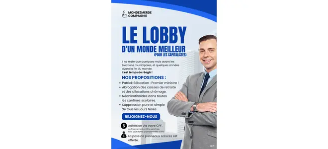 Flyer satirique du "Lobby d'un monde meilleur (pour les capitalistes)" sur fond rose et bleu. Titre : "Il ne reste que quelques mois avant les élections municipales, et quelques années avant la fin du monde. Il est temps de réagir !" Propositions : Patrick Sébastien Premier ministre, abrogation des caisses de retraite et allocations chômage, néonicotinoïdes dans les cantines scolaires, suppression des jours fériés. Appel à rejoindre le mouvement avec adhésion via CPF et panneaux scolaires offerts.