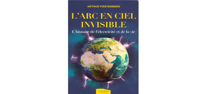 Couverture du livre "L'arc-en-ciel invisible – Histoire de l'électricité et de la vie" d'Arthur Firstenberg, publié aux éditions Ambre en 2021.