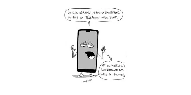 Dessin de Mancho représentant un smartphone dépité disant "Je suis déprimé ! Je suis un smartphone, je suis un téléphone intelligent ! Et on m'utilisde pour partager des photos de bouffe !"