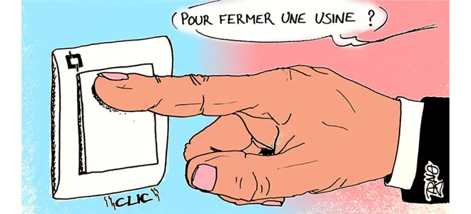 Dessin : une main appuie sur un interrupteur, « Pour fermer une usine ? »
