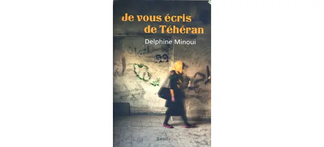 Couverture du livre « Je vous écris de Téhéran » de Delphine Minoui.