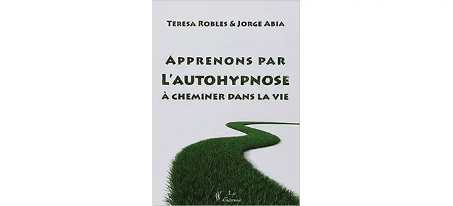 « Apprenons par l’autohypnose à cheminer dans la vie », de Jorge Abia et Teresa Robles