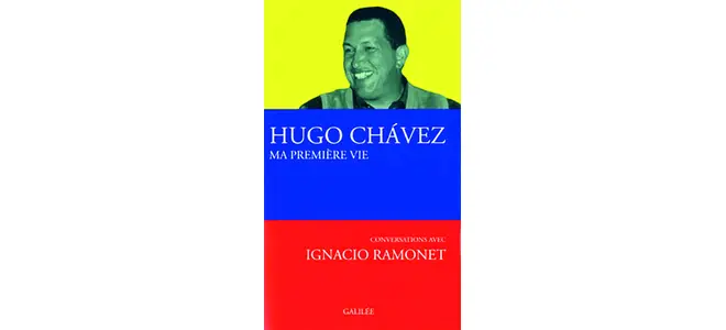 « Hugo Chávez, Ma première vie » (éd. Galilée)