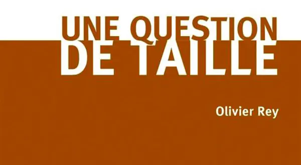 « Une question de taille », d’Olivier Rey